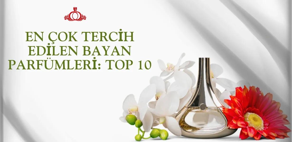 En Çok Tercih Edilen Bayan Parfümleri: Top 10