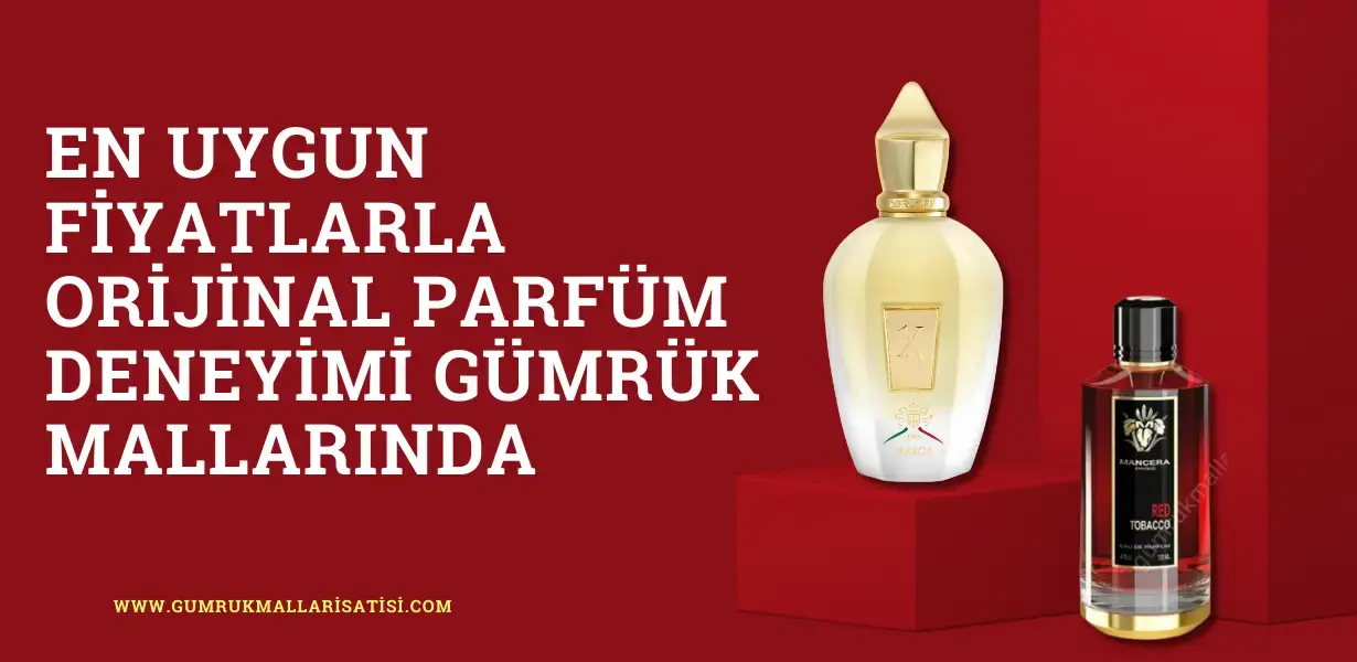 En Uygun Fiyatlarla Orijinal Parfüm Deneyimi Gümrük Mallarında