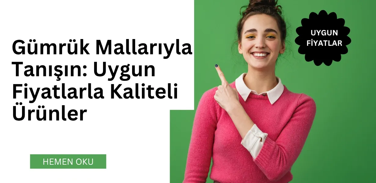 Gümrük Mallarıyla Tanışın Uygun Fiyatlarla Kaliteli Ürünler