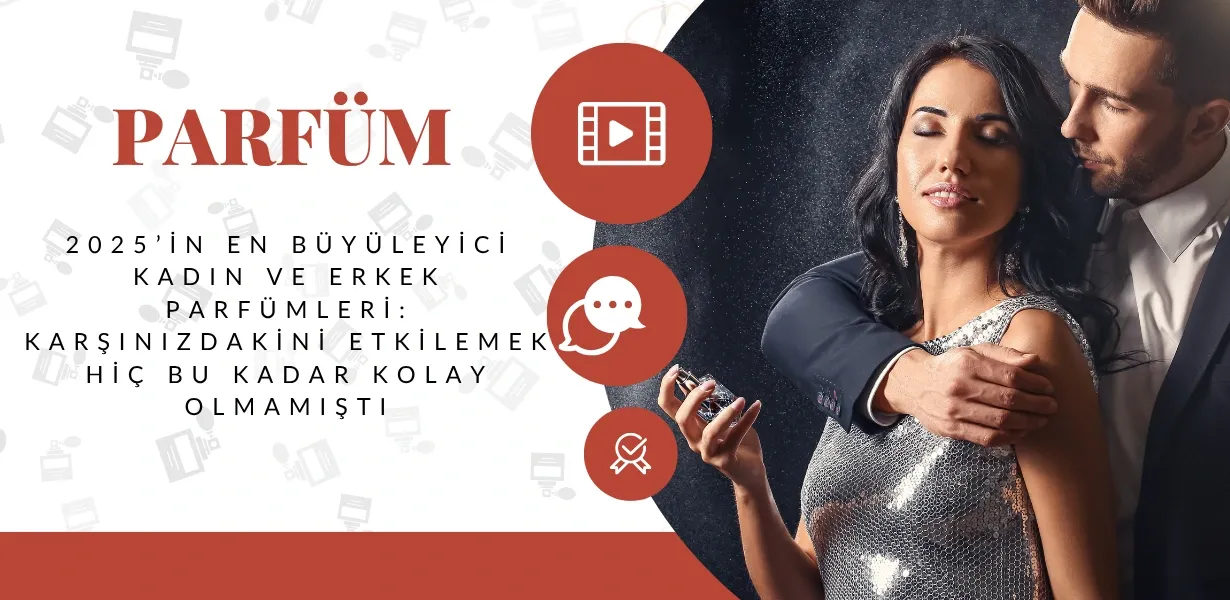 2025’in En Büyüleyici Kadın ve Erkek Parfümleri: Karşınızdakini Etkilemek Hiç Bu Kadar Kolay Olmamıştı
