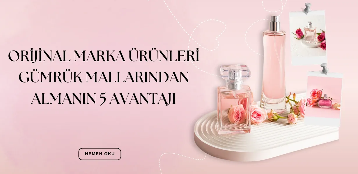 Orijinal Marka Parfüm Ürünleri Gümrük Mallarından Almanın 5 Avantajı