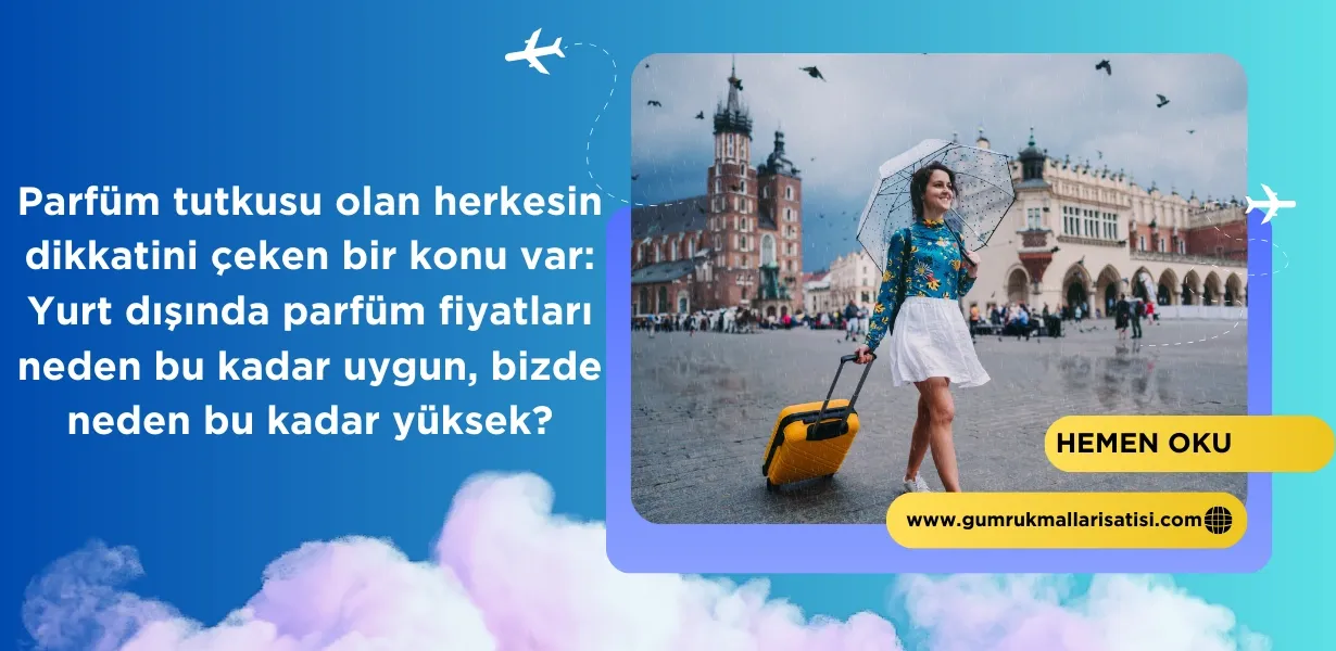 Yurt Dışı Parfüm Fiyatları: Türkiye’de Neden Bu Kadar Farklı?