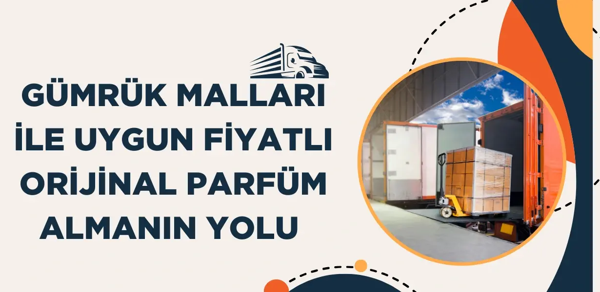 Gümrük Malları ile Uygun Fiyatlı Orijinal Parfüm Almanın Yolu