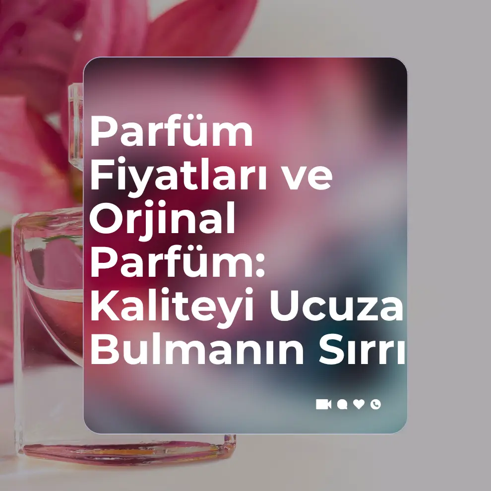 Parfüm Fiyatları ve Orjinal Parfüm: Kaliteyi Ucuza Bulmanın Sırrı