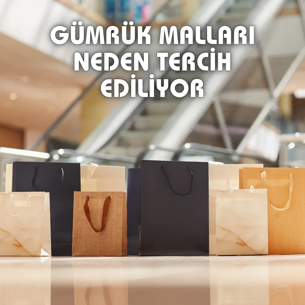 Gümrük Malları Neden Tercih Ediliyor
